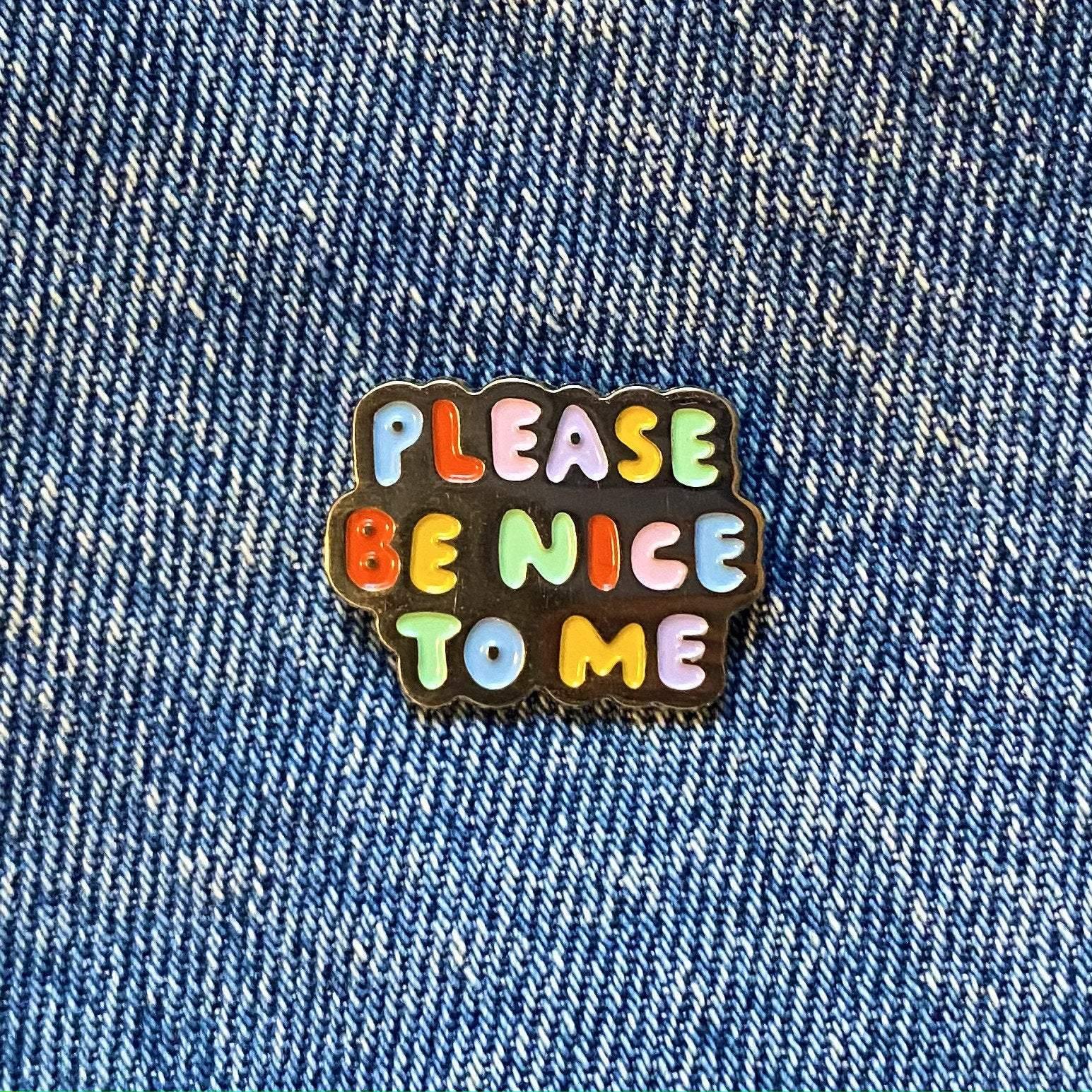 Please Be Nice To Me Enamel Pin